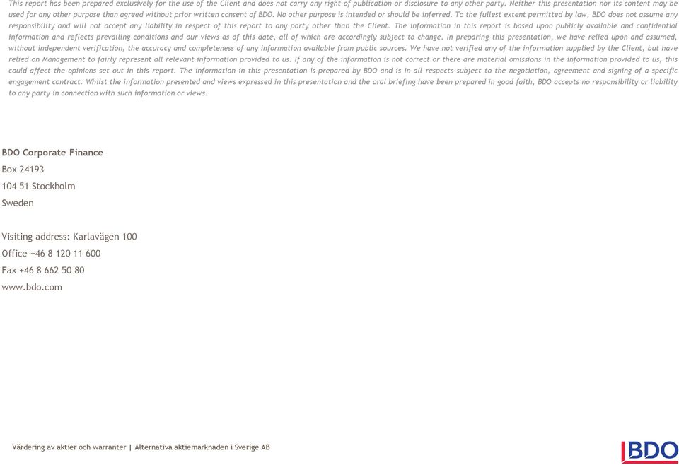 To the fullest extent permitted by law, BDO does not assume any responsibility and will not accept any liability in respect of this report to any party other than the Client.