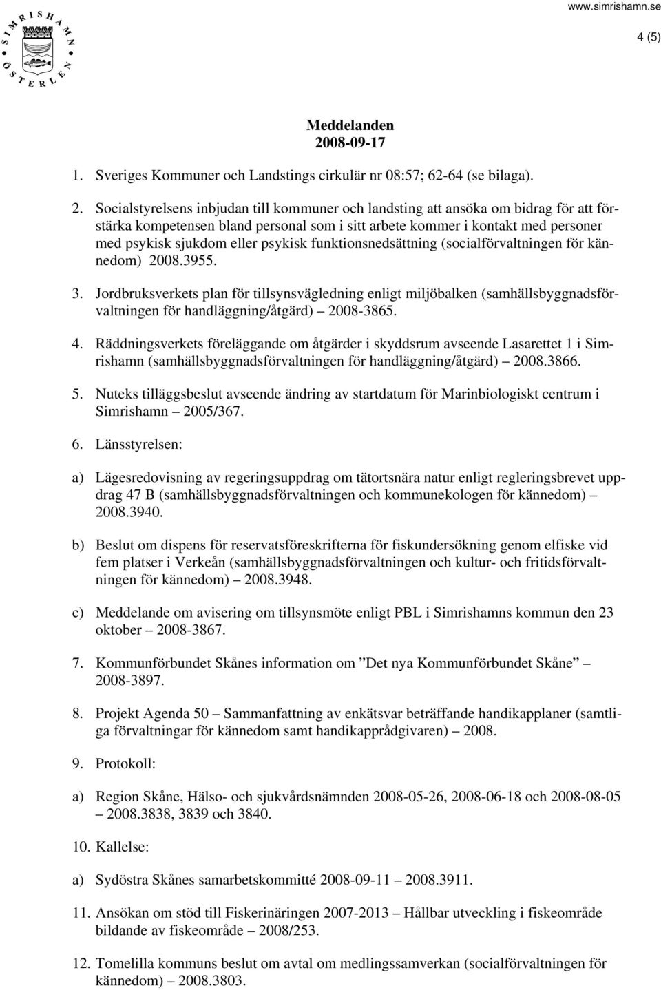 Socialstyrelsens inbjudan till kommuner och landsting att ansöka om bidrag för att förstärka kompetensen bland personal som i sitt arbete kommer i kontakt med personer med psykisk sjukdom eller