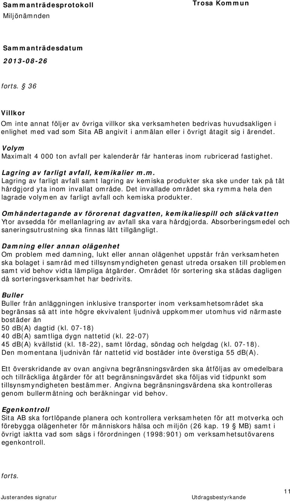 Det invallade området ska rymma hela den lagrade volymen av farligt avfall och kemiska produkter.