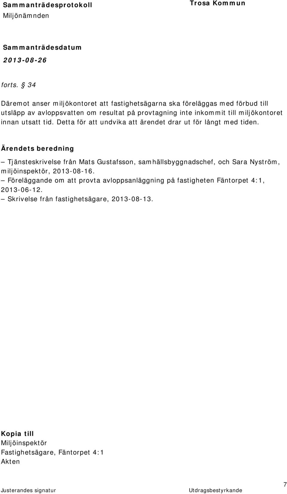 inkommit till miljökontoret innan utsatt tid. Detta för att undvika att ärendet drar ut för långt med tiden.