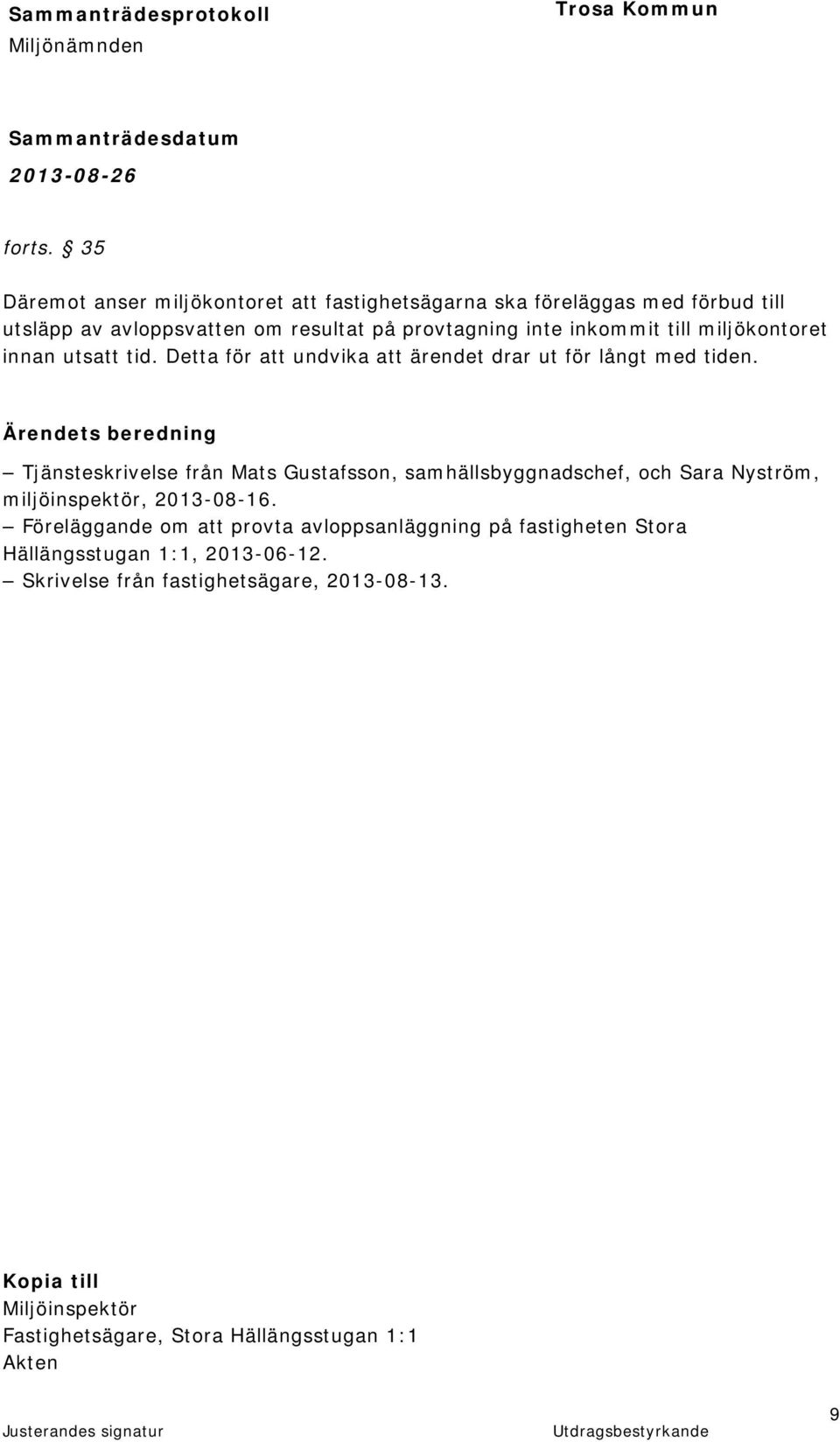 till miljökontoret innan utsatt tid. Detta för att undvika att ärendet drar ut för långt med tiden.