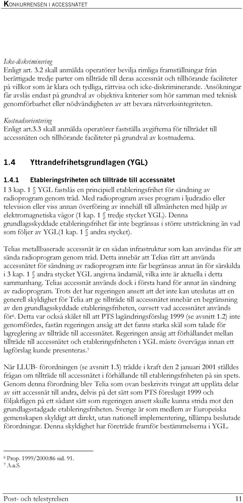 och icke-diskriminerande. Ansökningar får avslås endast på grundval av objektiva kriterier som hör samman med teknisk genomförbarhet eller nödvändigheten av att bevara nätverksintegriteten.