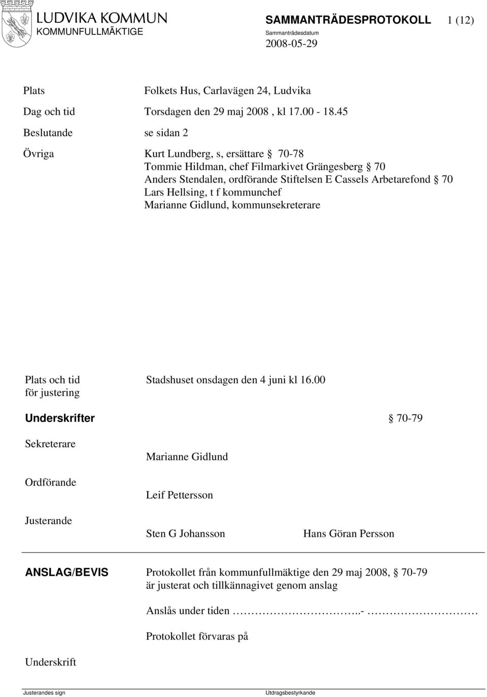 Hellsing, t f kommunchef Marianne Gidlund, kommunsekreterare Plats och tid Stadshuset onsdagen den 4 juni kl 16.