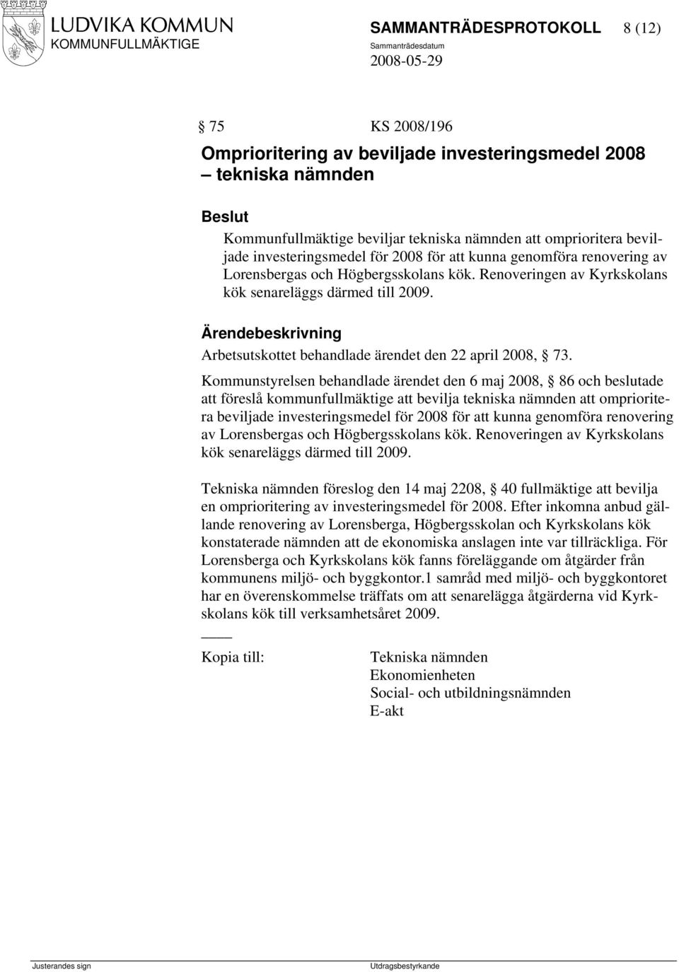 Arbetsutskottet behandlade ärendet den 22 april 2008, 73.