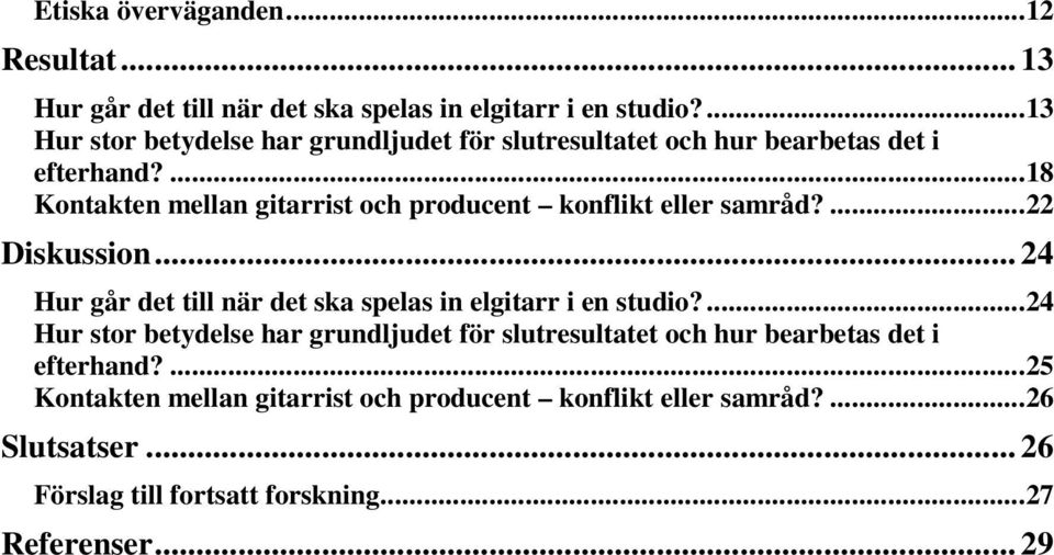 ...18 Kontakten mellan gitarrist och producent konflikt eller samråd?...22 Diskussion.