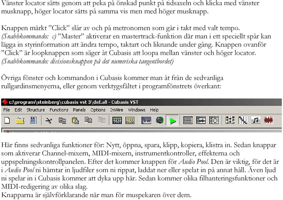 (Snabbkommando: c) Master aktiverar en mastertrack-funktion där man i ett speciellt spår kan lägga in styrinformation att ändra tempo, taktart och liknande under gång.