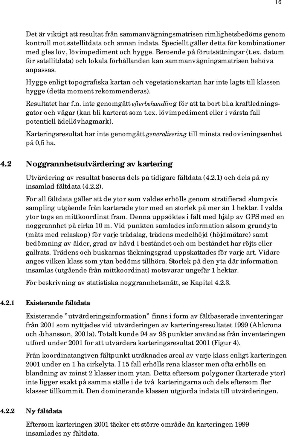 datum för satellitdata) och lokala förhållanden kan sammanvägningsmatrisen behöva anpassas.