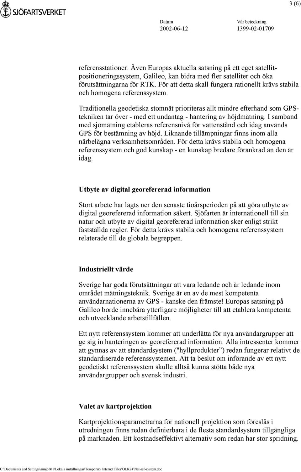 Traditionella geodetiska stomnät prioriteras allt mindre efterhand som GPStekniken tar över - med ett undantag - hantering av höjdmätning.