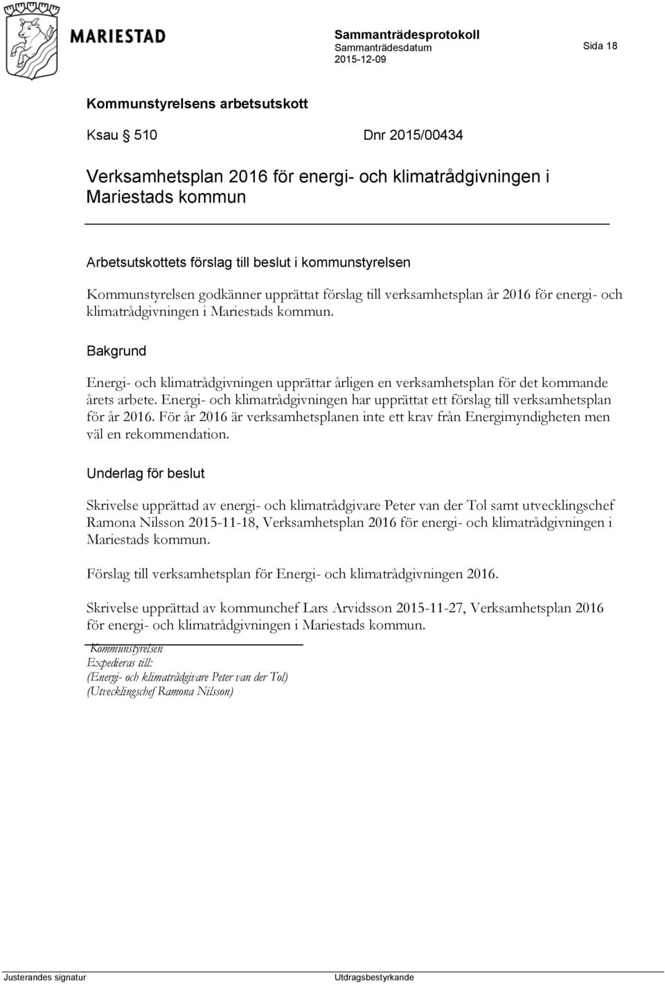 Energi- och klimatrådgivningen har upprättat ett förslag till verksamhetsplan för år 2016. För år 2016 är verksamhetsplanen inte ett krav från Energimyndigheten men väl en rekommendation.