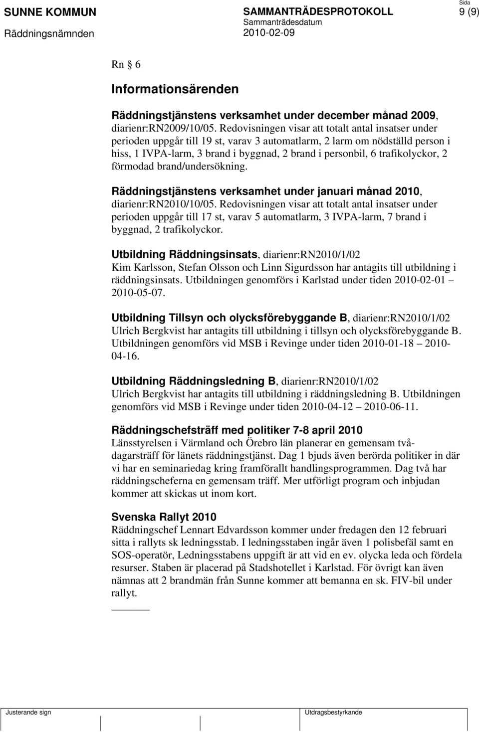 trafikolyckor, 2 förmodad brand/undersökning. Räddningstjänstens verksamhet under januari månad 2010, diarienr:rn2010/10/05.