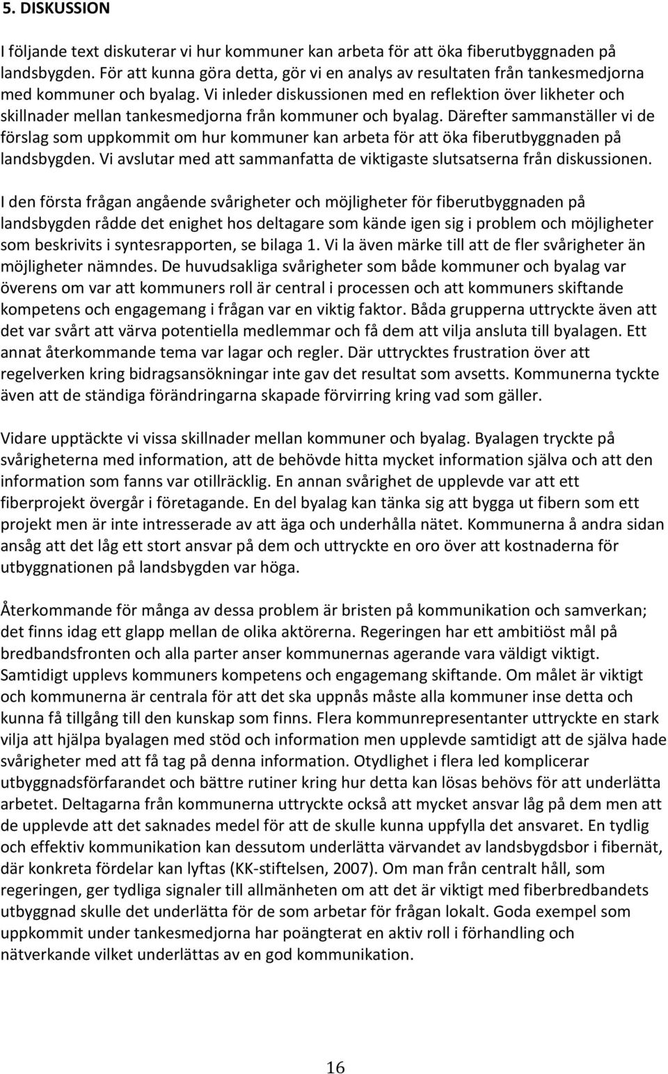 Vi inleder diskussionen med en reflektion över likheter och skillnader mellan tankesmedjorna från kommuner och byalag.