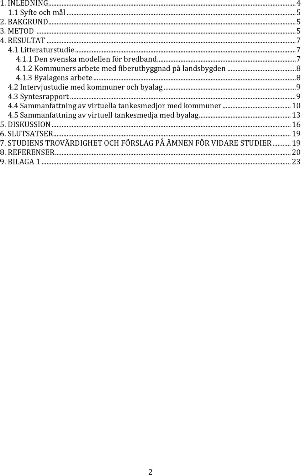 3 Syntesrapport... 9 4.4 Sammanfattning av virtuella tankesmedjor med kommuner... 10 4.5 Sammanfattning av virtuell tankesmedja med byalag... 13 5.