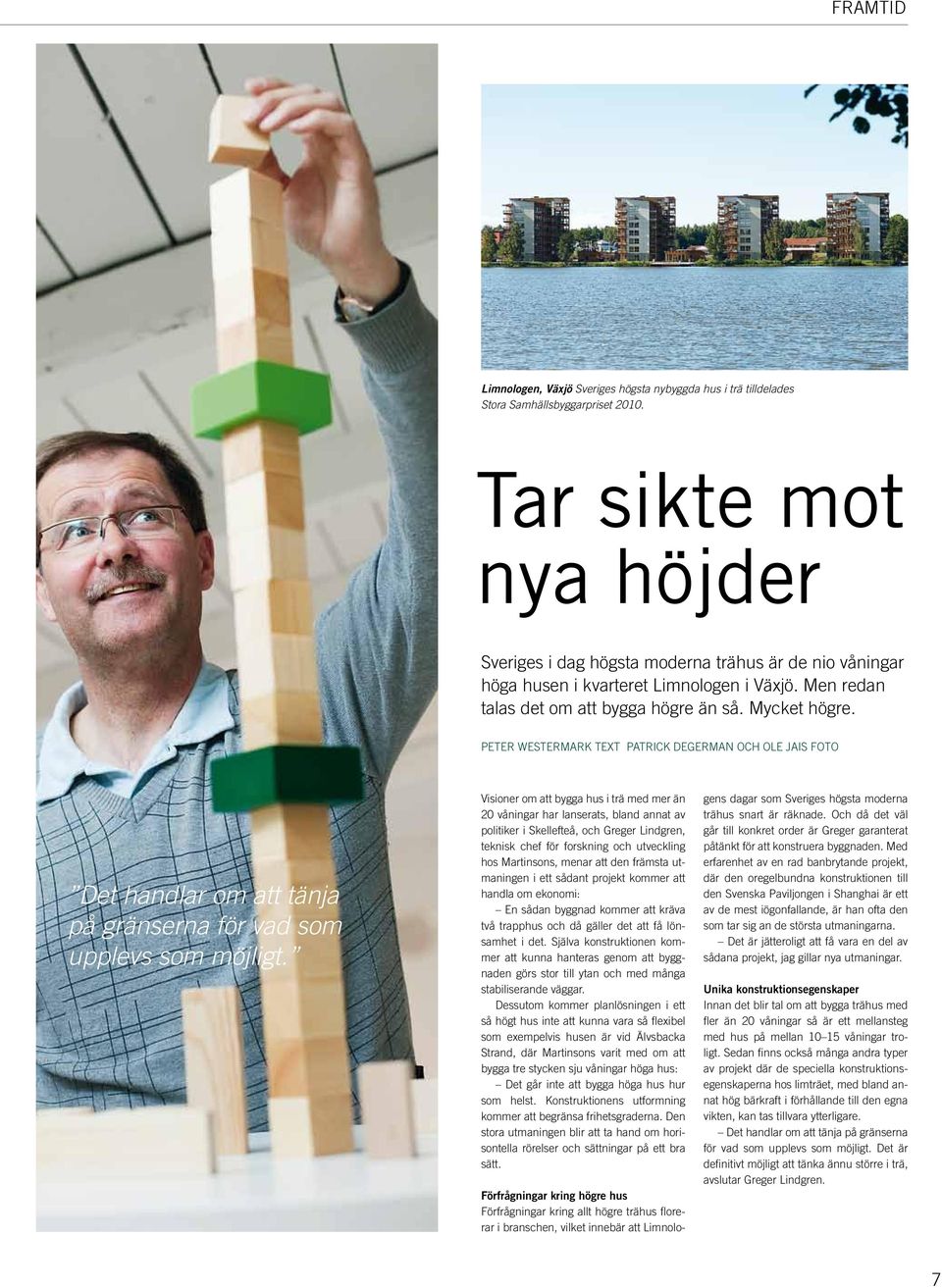 Peter Westermark Text PATRICK DEGERMAN OCH OLE JAIS Foto Det handlar om att tänja på gränserna för vad som upplevs som möjligt.