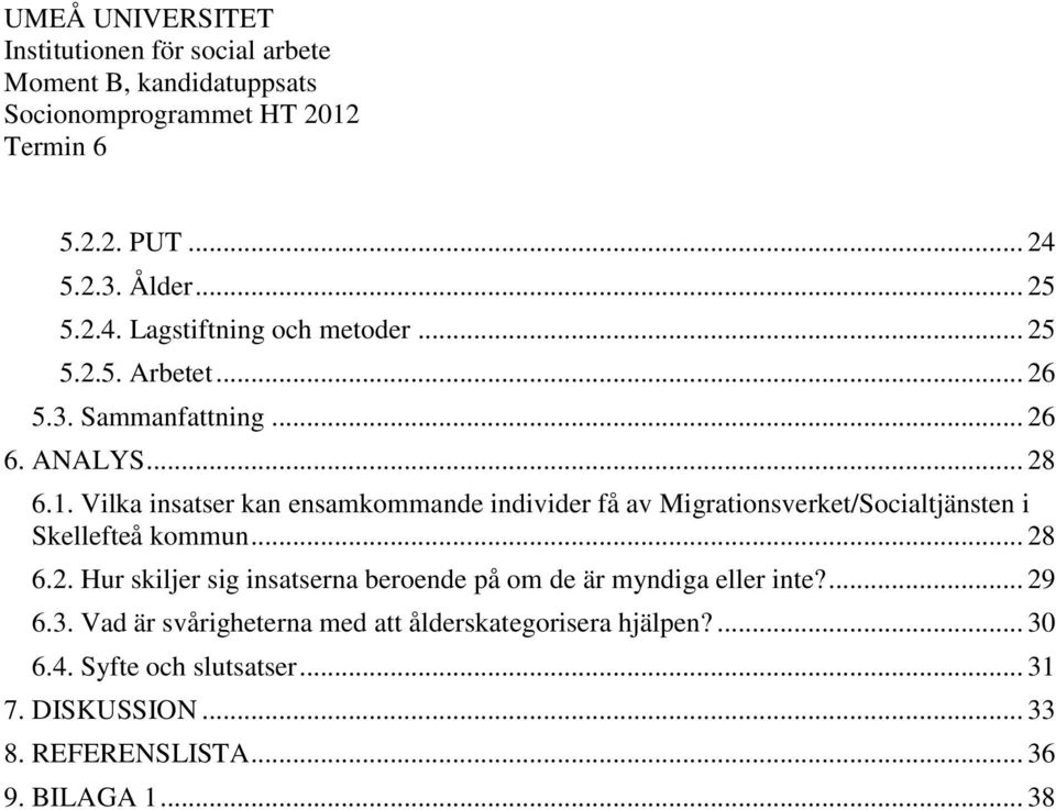 .. 28 6.2. Hur skiljer sig insatserna beroende på om de är myndiga eller inte?... 29 6.3.