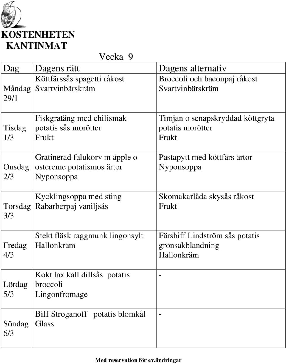 vaniljsås Stekt fläsk raggmunk lingonsylt Kokt lax kall dillsås potatis Lingonfromage Biff Stroganoff potatis blomkål Glass