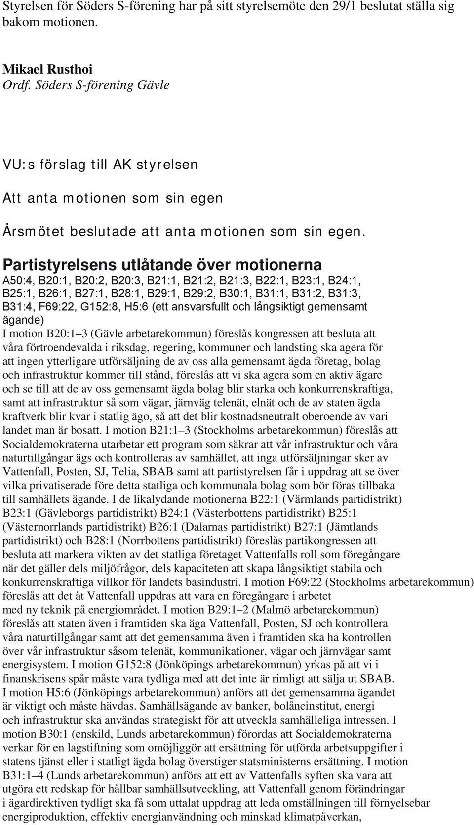 Partistyrelsens utlåtande över motionerna A50:4, B20:1, B20:2, B20:3, B21:1, B21:2, B21:3, B22:1, B23:1, B24:1, B25:1, B26:1, B27:1, B28:1, B29:1, B29:2, B30:1, B31:1, B31:2, B31:3, B31:4, F69:22,