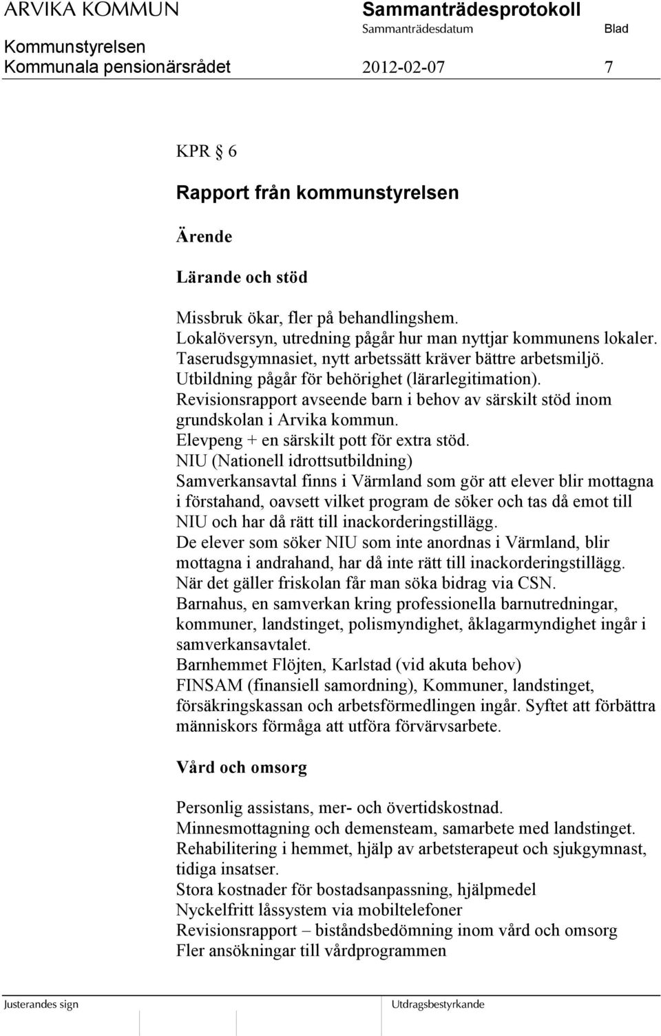 Revisionsrapport avseende barn i behov av särskilt stöd inom grundskolan i Arvika kommun. Elevpeng + en särskilt pott för extra stöd.