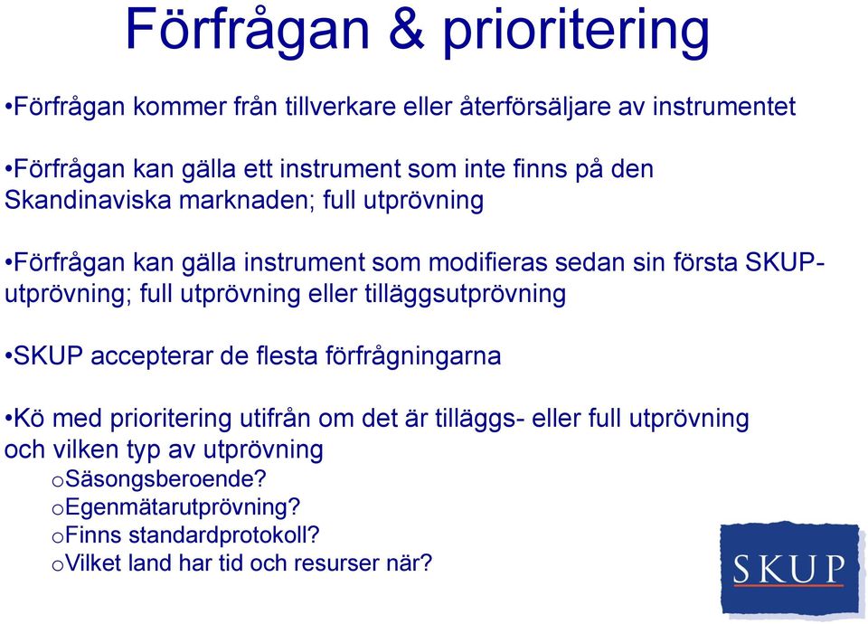 utprövning eller tilläggsutprövning SKUP accepterar de flesta förfrågningarna Kö med prioritering utifrån om det är tilläggs- eller full