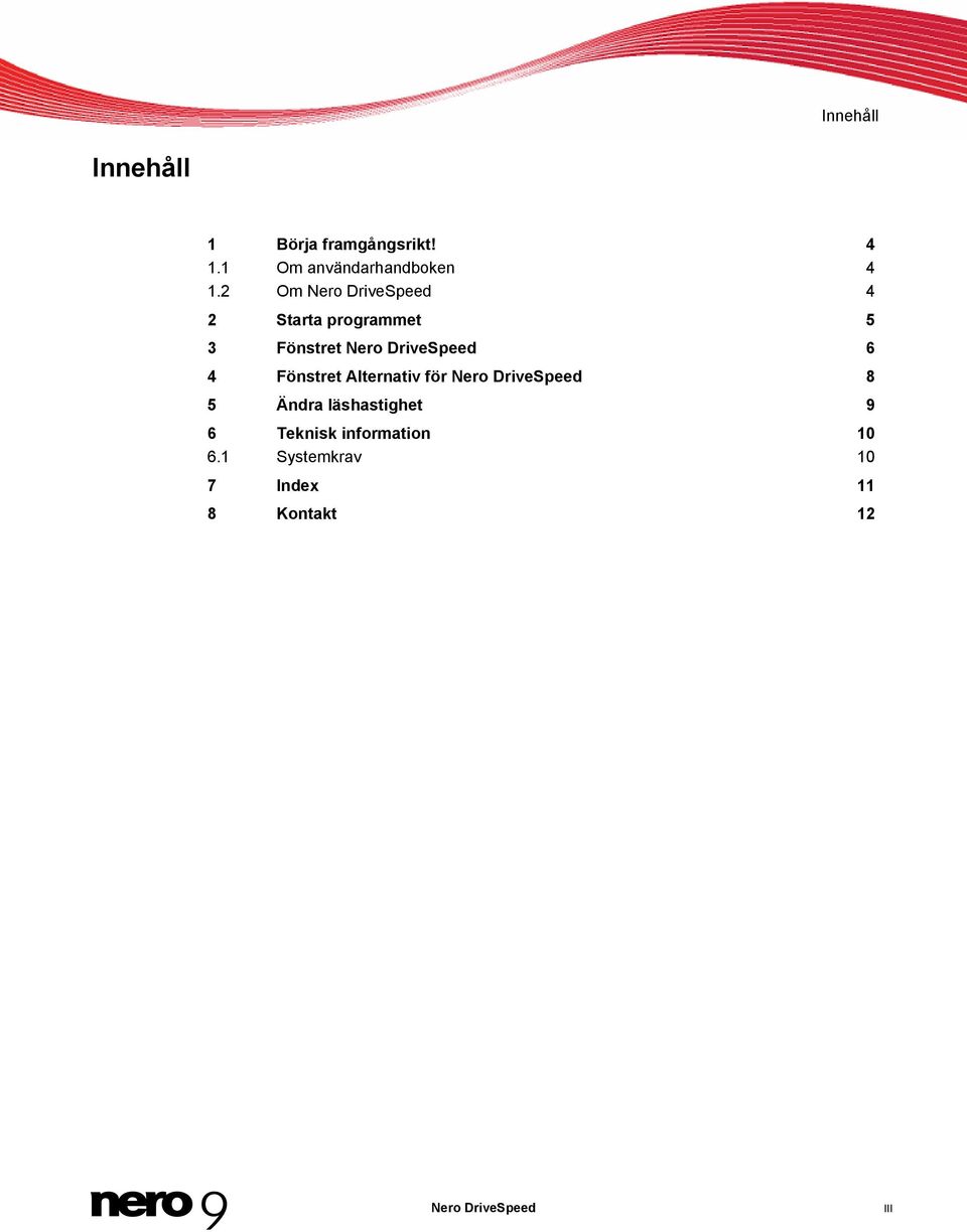 4 Fönstret Alternativ för Nero DriveSpeed 8 5 Ändra läshastighet 9 6