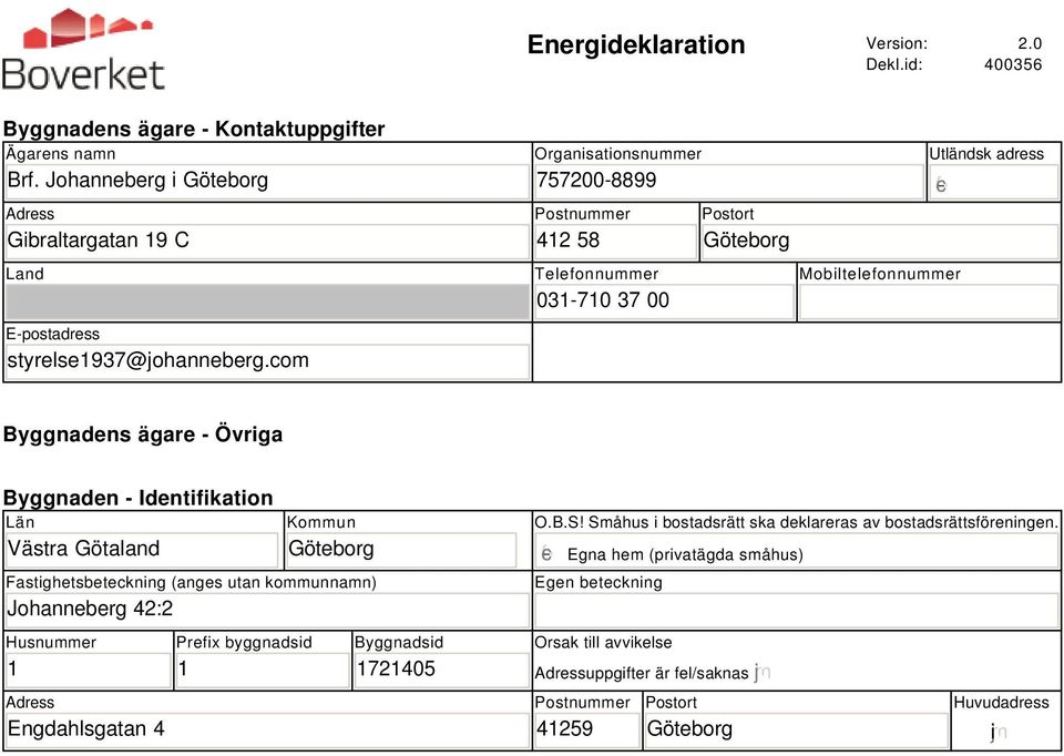 Län Västra Götaland Kommun Göteborg Fastighetsbeteckning (anges utan kommunnamn) Johanneberg 42:2 Husnummer 1 Adress Engdahlsgatan 4 Prefix byggnadsid 1 Byggnadsid 1721405 O.B.S!