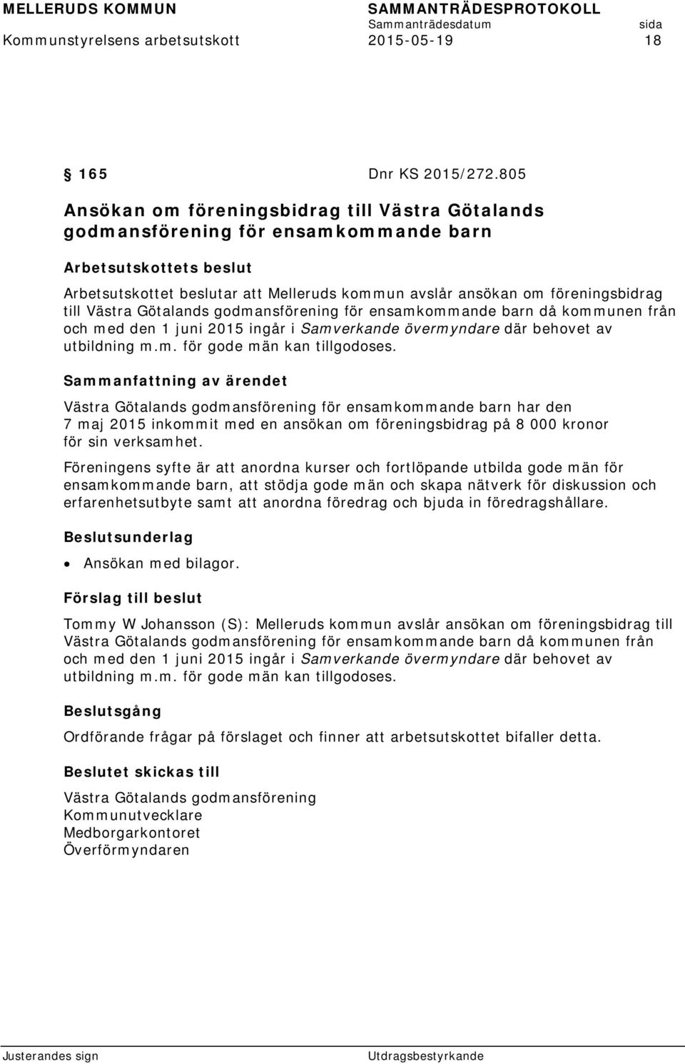 till Västra Götalands godmansförening för ensamkommande barn då kommunen från och med den 1 juni 2015 ingår i Samverkande övermyndare där behovet av utbildning m.m. för gode män kan tillgodoses.