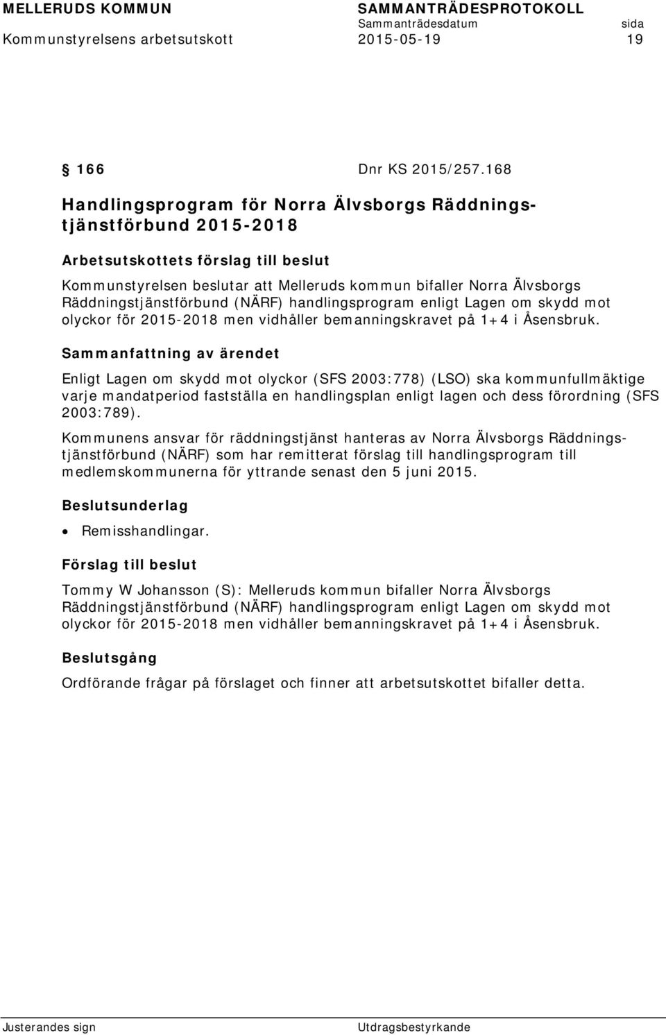 Räddningstjänstförbund (NÄRF) handlingsprogram enligt Lagen om skydd mot olyckor för 2015-2018 men vidhåller bemanningskravet på 1+4 i Åsensbruk.