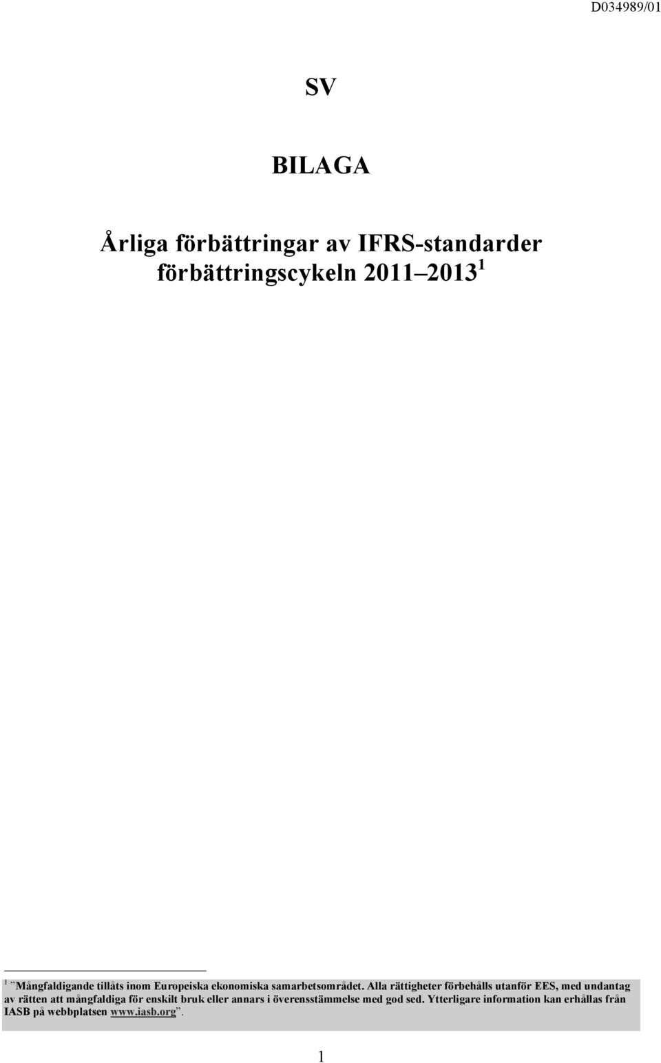 Alla rättigheter förbehålls utanför EES, med undantag av rätten att mångfaldiga för enskilt