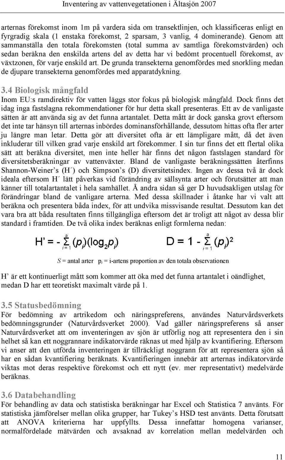 enskild art. De grunda transekterna genomfördes med snorkling medan de djupare transekterna genomfördes med apparatdykning. 3.