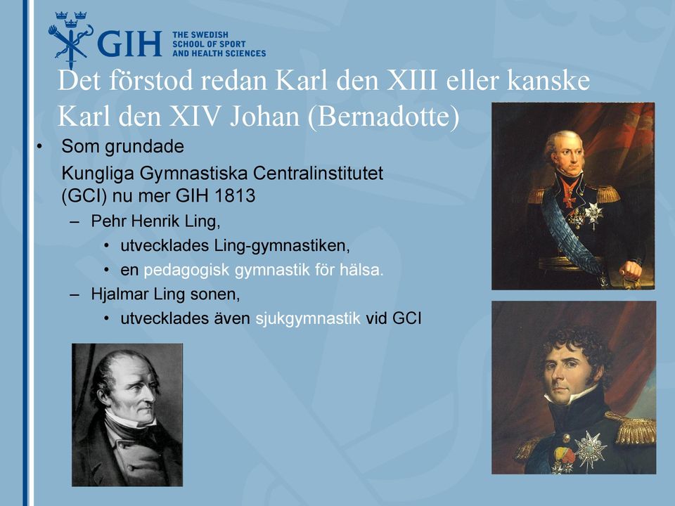 nu mer GIH 1813 Pehr Henrik Ling, utvecklades Ling-gymnastiken, en