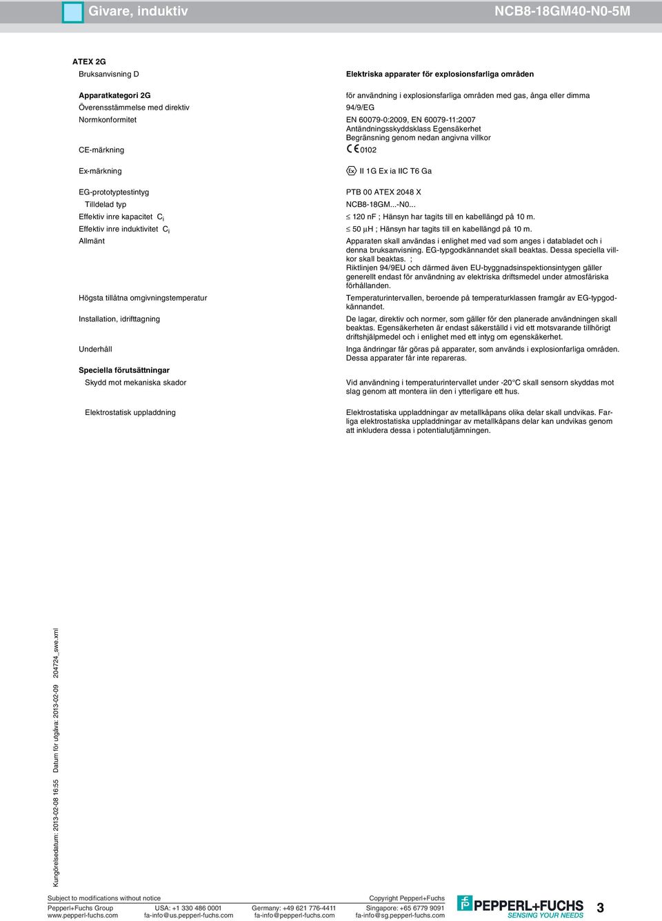 ; Riktlinjen 94/9EU och därmed även EU-byggnadsinspektionsintygen gäller generellt endast för användning av elektriska driftsmedel under atmosfäriska förhållanden.