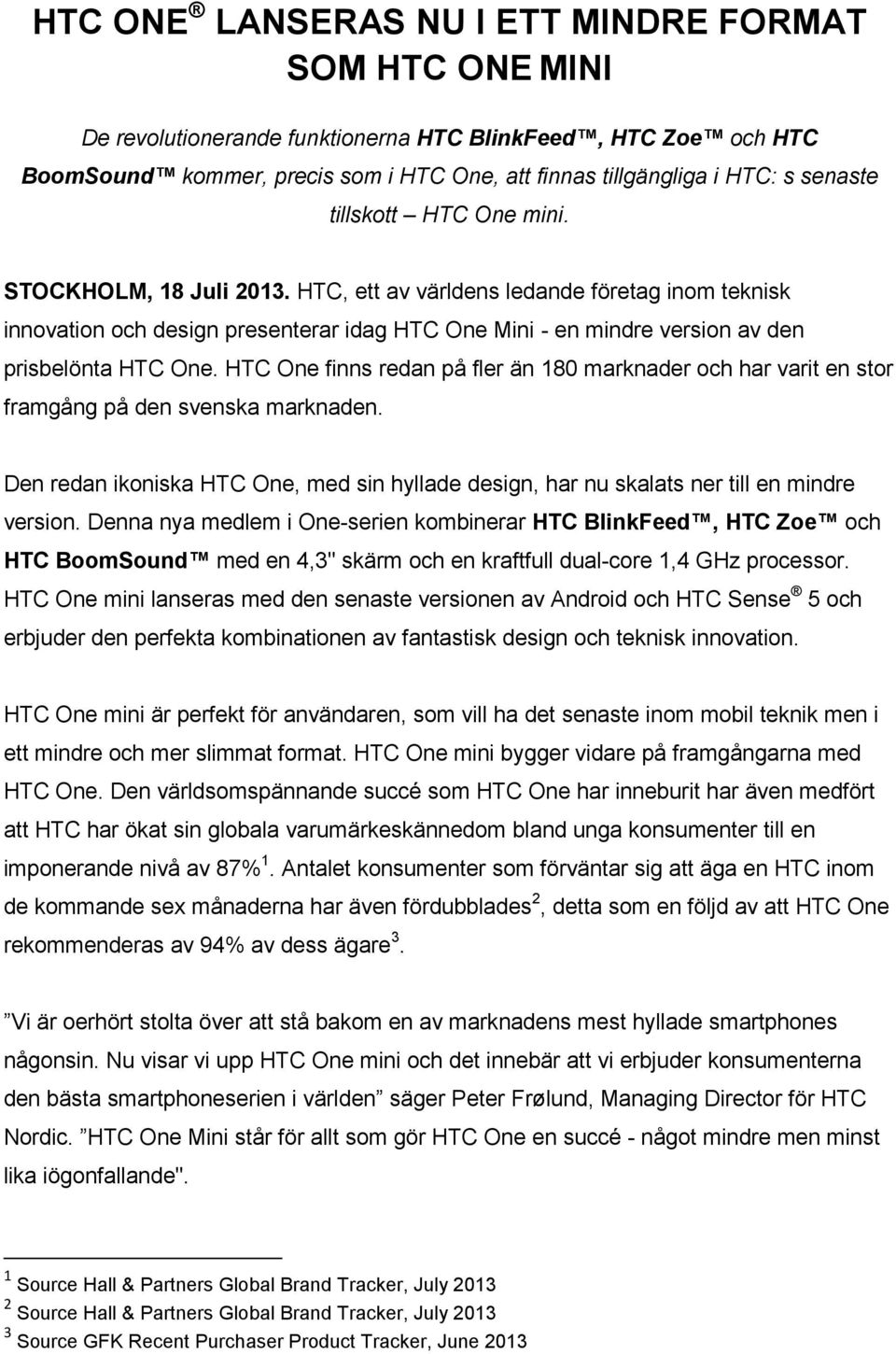 HTC, ett av världens ledande företag inom teknisk innovation och design presenterar idag HTC One Mini - en mindre version av den prisbelönta HTC One.