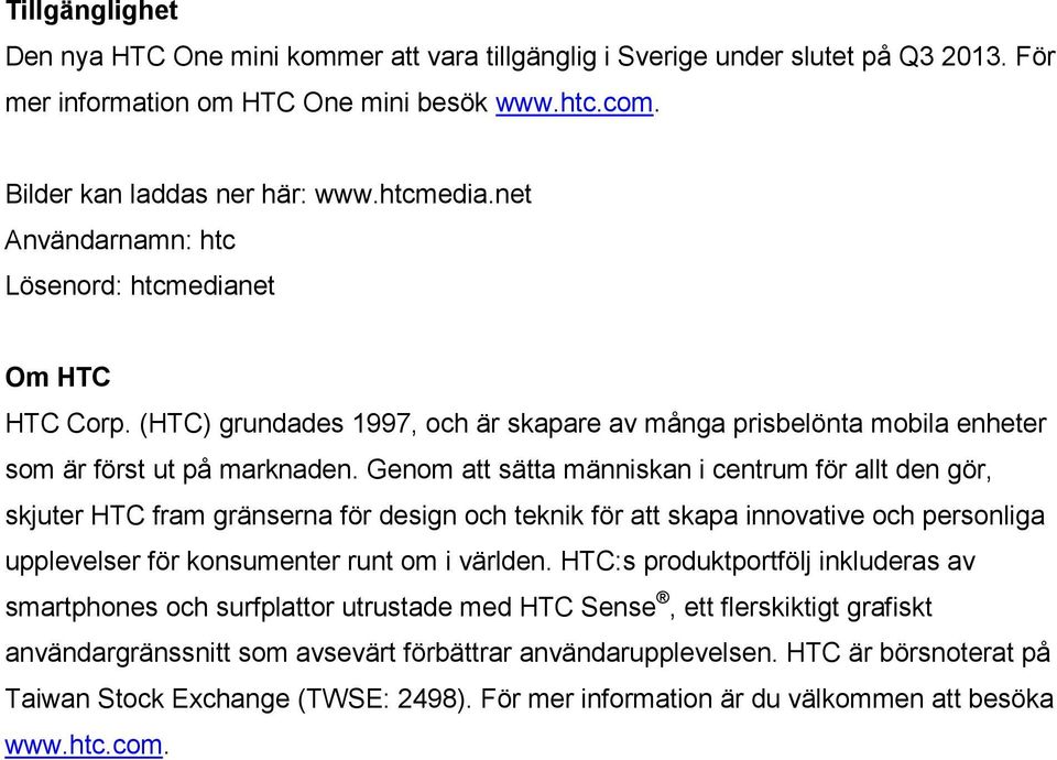 Genom att sätta människan i centrum för allt den gör, skjuter HTC fram gränserna för design och teknik för att skapa innovative och personliga upplevelser för konsumenter runt om i världen.