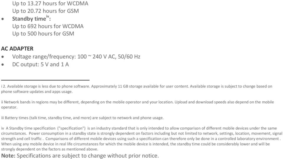 Available storage is less due to phone software. Approximately 11 GB storage available for user content. Available storage is subject to change based on phone software updates and apps usage.