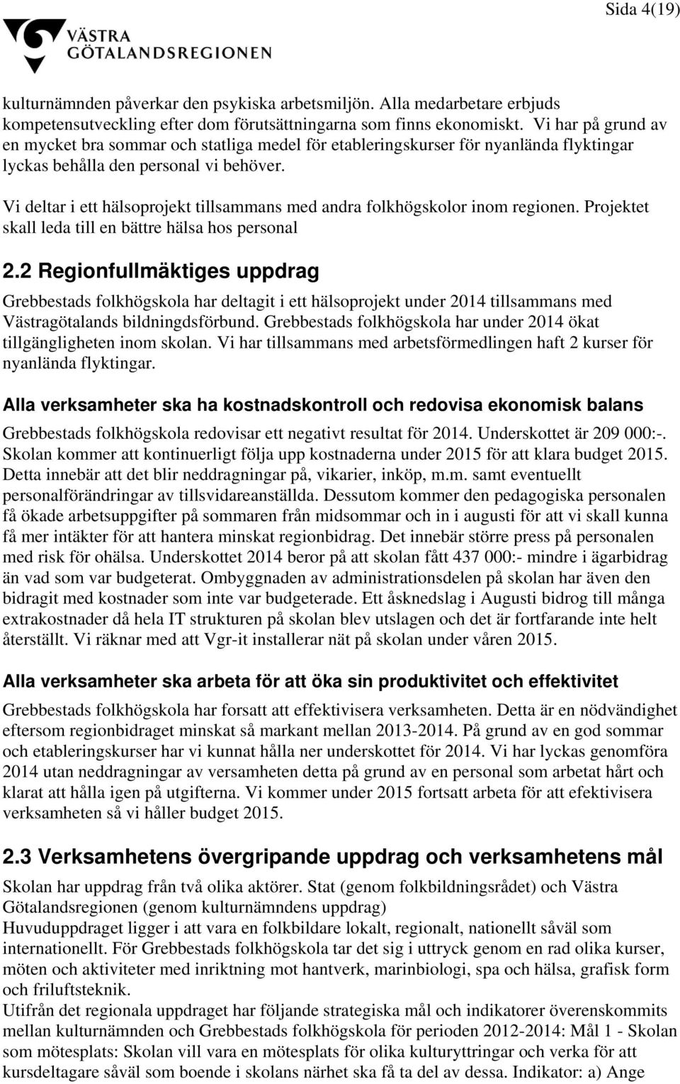 Vi deltar i ett hälsoprojekt tillsammans med andra folkhögskolor inom regionen. Projektet skall leda till en bättre hälsa hos personal 2.