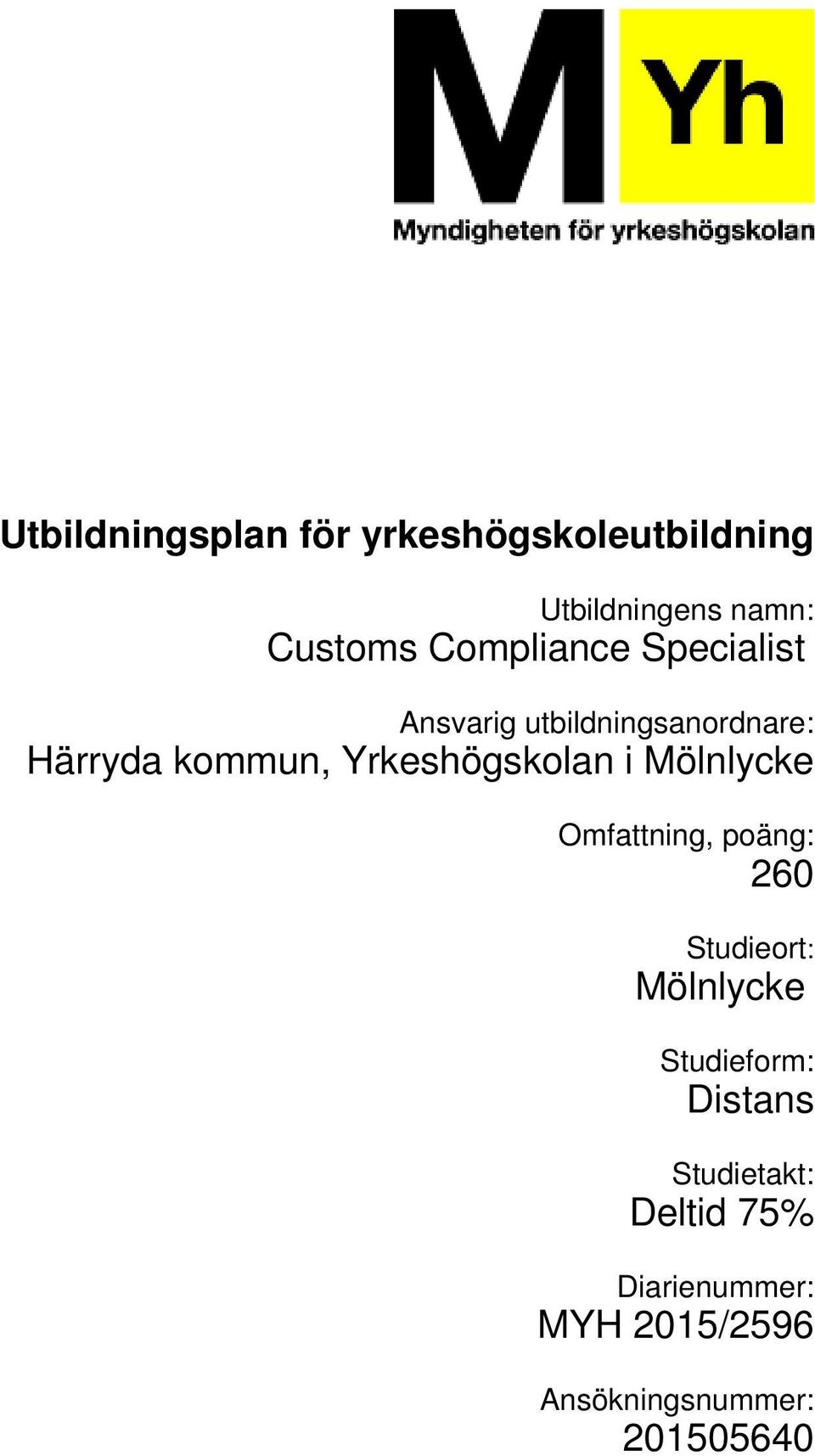 Yrkeshögskolan i Mölnlycke Omfattning, poäng: 260 Studieort: Mölnlycke