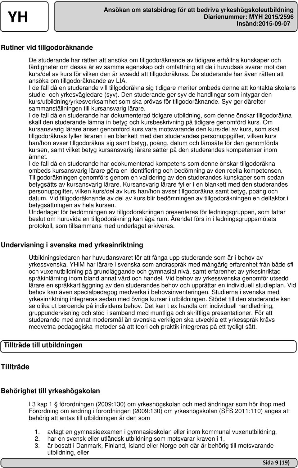 I de fall då en studerande vill tillgodoräkna sig tidigare meriter ombeds denne att kontakta skolans studie- och yrkesvägledare (syv).