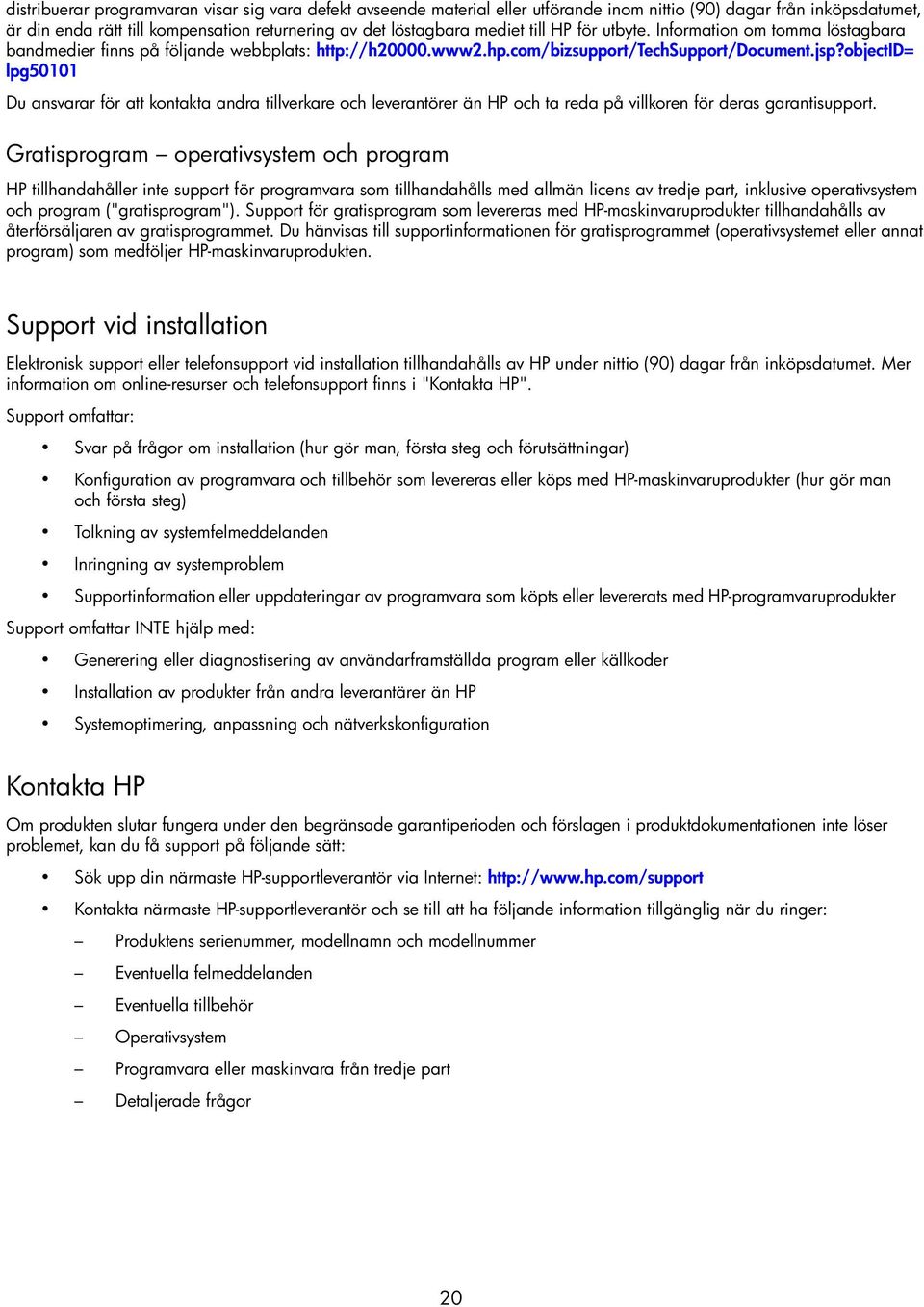 objectid= lpg50101 Du ansvarar för att kontakta andra tillverkare och leverantörer än HP och ta reda på villkoren för deras garantisupport.