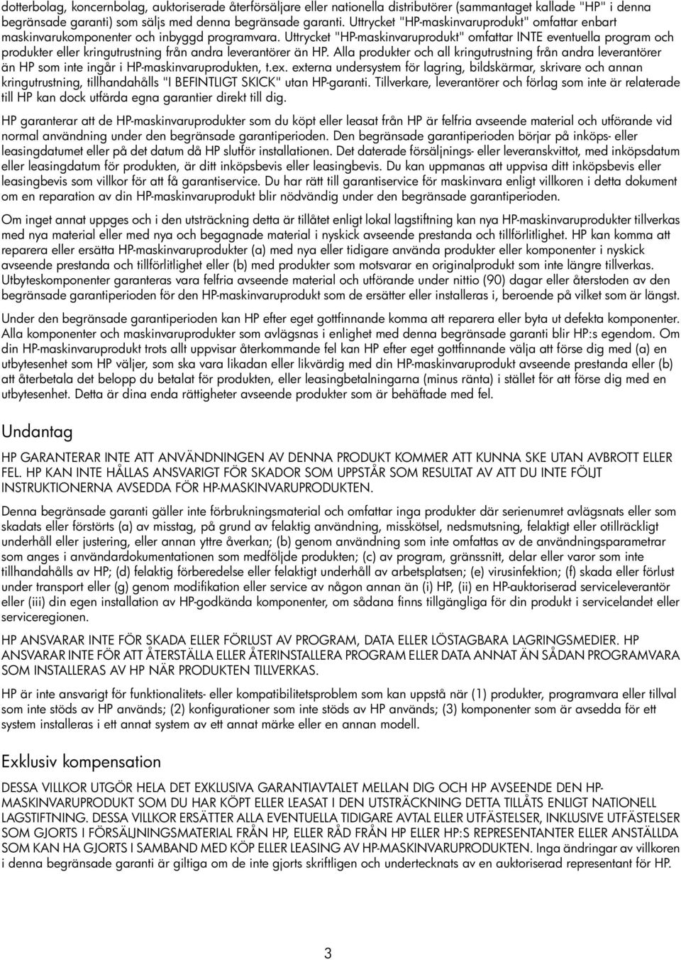 Uttrycket "HP-maskinvaruprodukt" omfattar INTE eventuella program och produkter eller kringutrustning från andra leverantörer än HP.