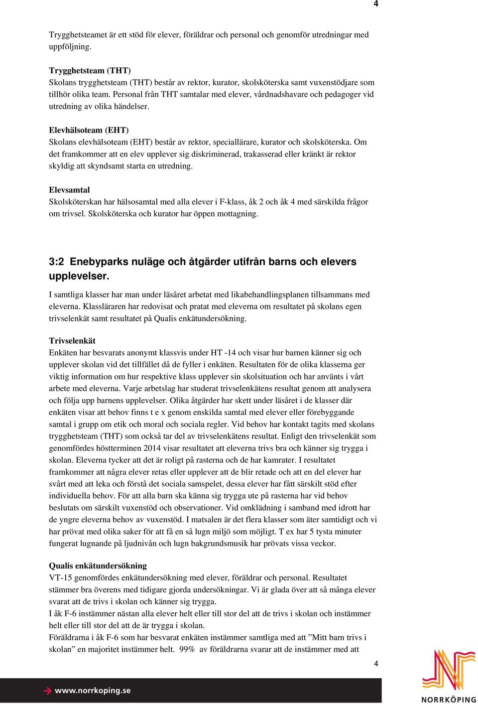 Personal från THT samtalar med elever, vårdnadshavare och pedagoger vid utredning av olika händelser.