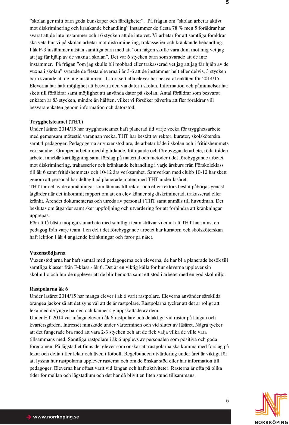 Vi arbetar för att samtliga föräldrar ska veta hur vi på skolan arbetar mot diskriminering, trakasserier och kränkande behandling.