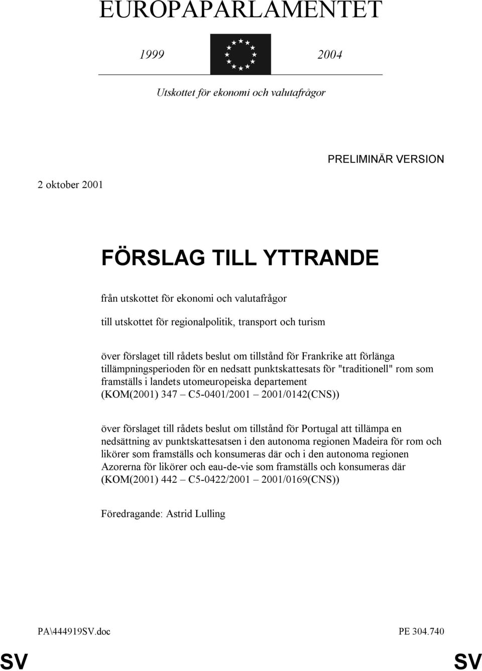 framställs i landets utomeuropeiska departement (KOM(2001) 347 C5-0401/2001 2001/0142(CNS)) över förslaget till rådets beslut om tillstånd för Portugal att tillämpa en nedsättning av