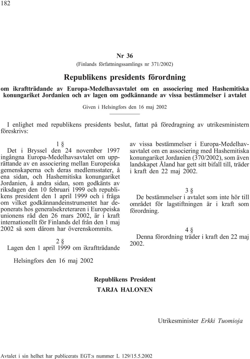 Bryssel den 24 november 1997 ingångna Europa-Medelhavsavtalet om upprättande av en associering mellan Europeiska gemenskaperna och deras medlemsstater, å ena sidan, och Hashemitiska konungariket