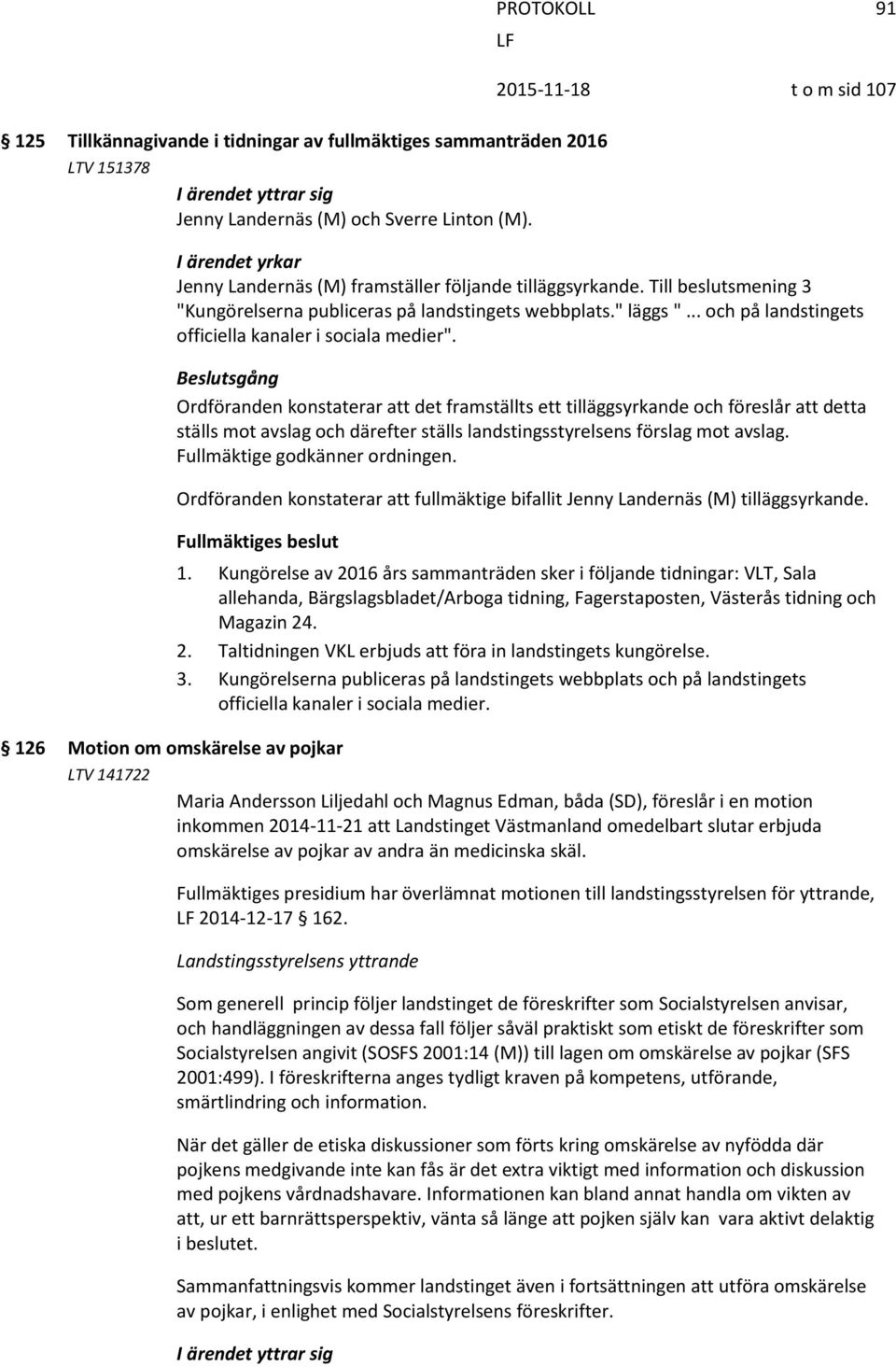 .. och på landstingets officiella kanaler i sociala medier".