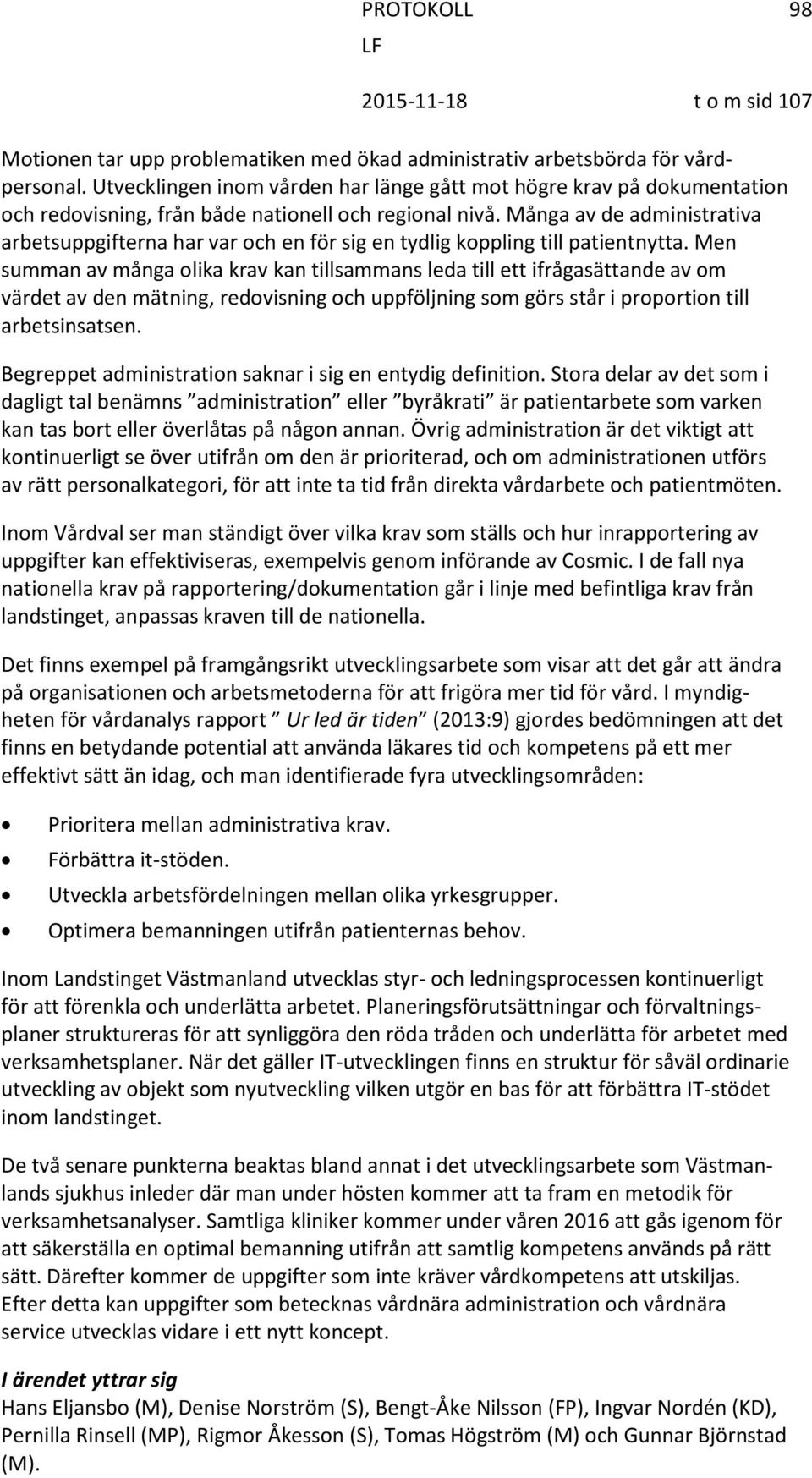 Många av de administrativa arbetsuppgifterna har var och en för sig en tydlig koppling till patientnytta.