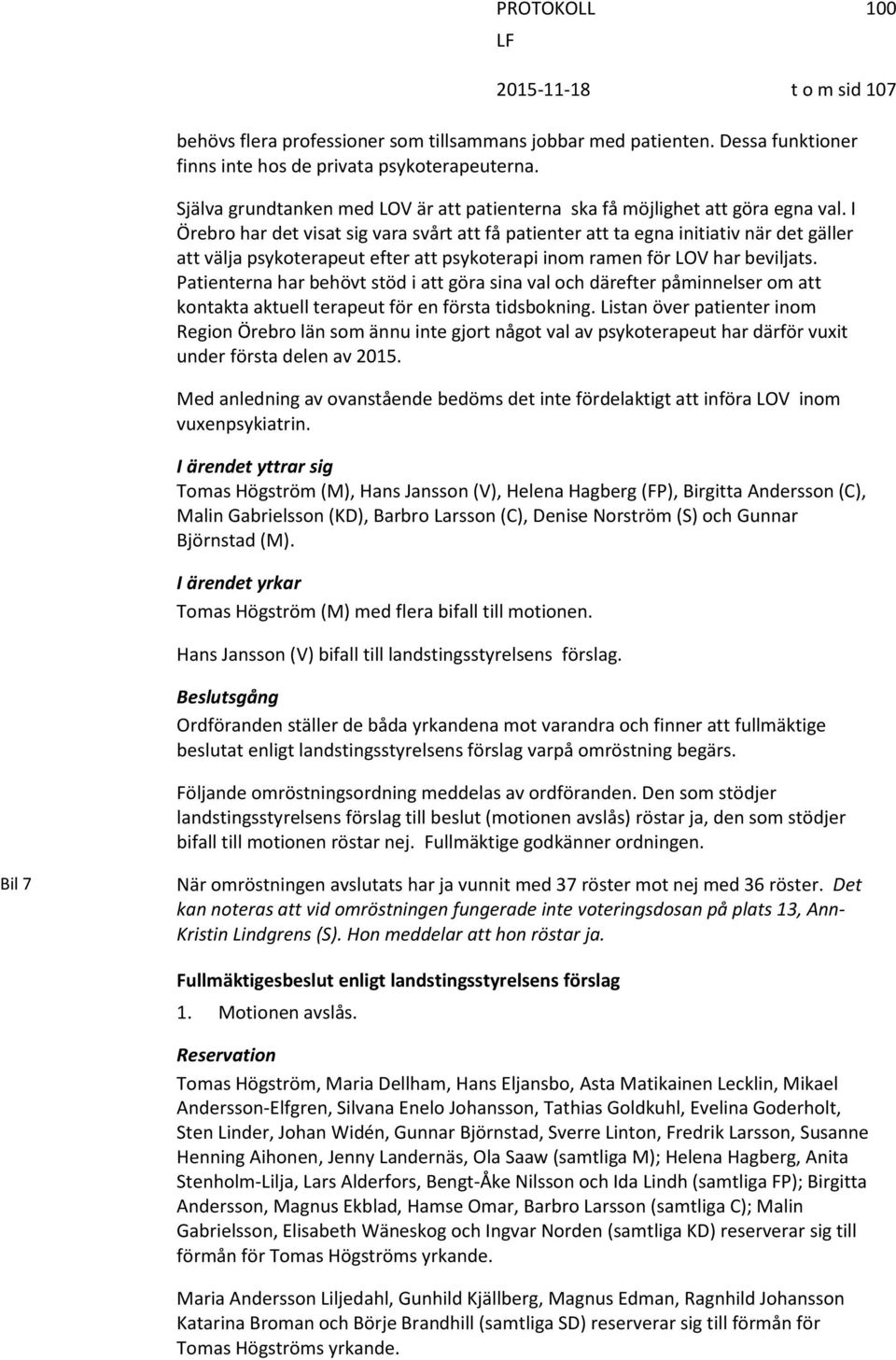 I Örebro har det visat sig vara svårt att få patienter att ta egna initiativ när det gäller att välja psykoterapeut efter att psykoterapi inom ramen för LOV har beviljats.