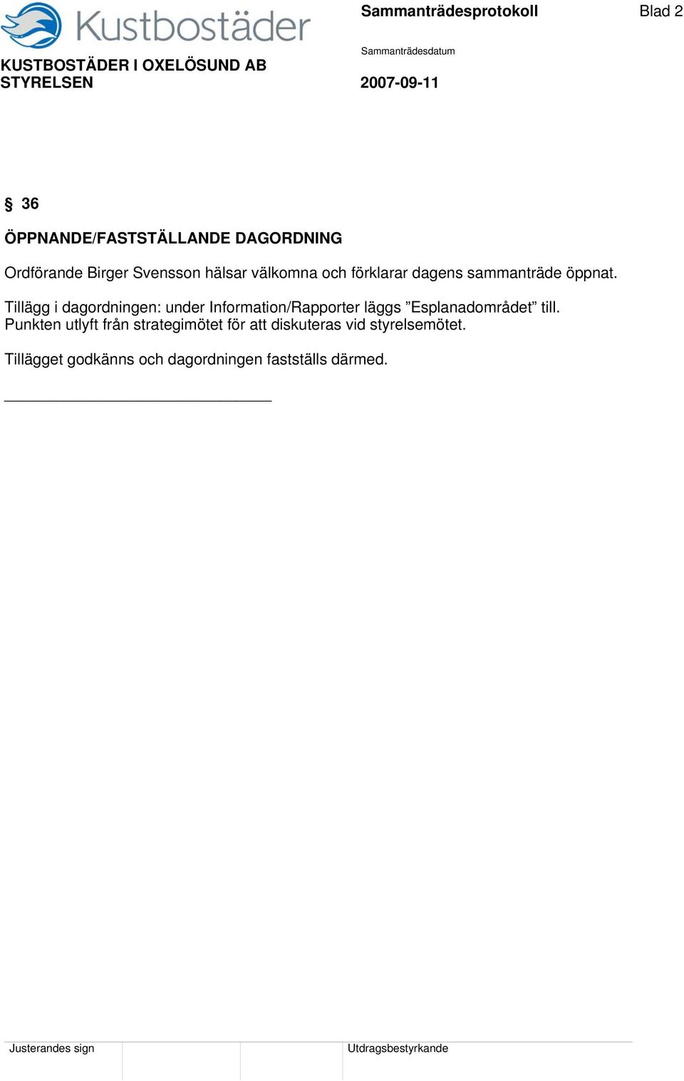 Tillägg i dagordningen: under Information/Rapporter läggs Esplanadområdet till.