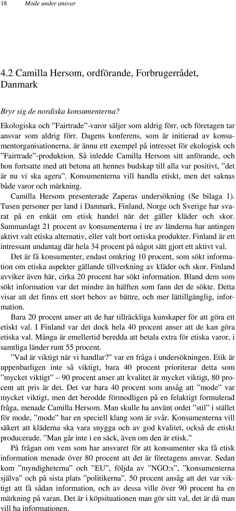 Dagens konferens, som är initierad av konsumentorganisationerna, är ännu ett exempel på intresset för ekologisk och Fairtrade -produktion.