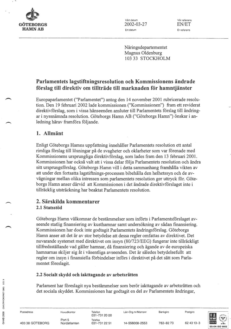 Den 19 februari 2002 lade kommissionen ("Kommissionen") fram ett reviderat direktivförslag, som i vissa hänseenden ansluter till Parlamentets förslag till ändringar i nyssnämnda resolution.