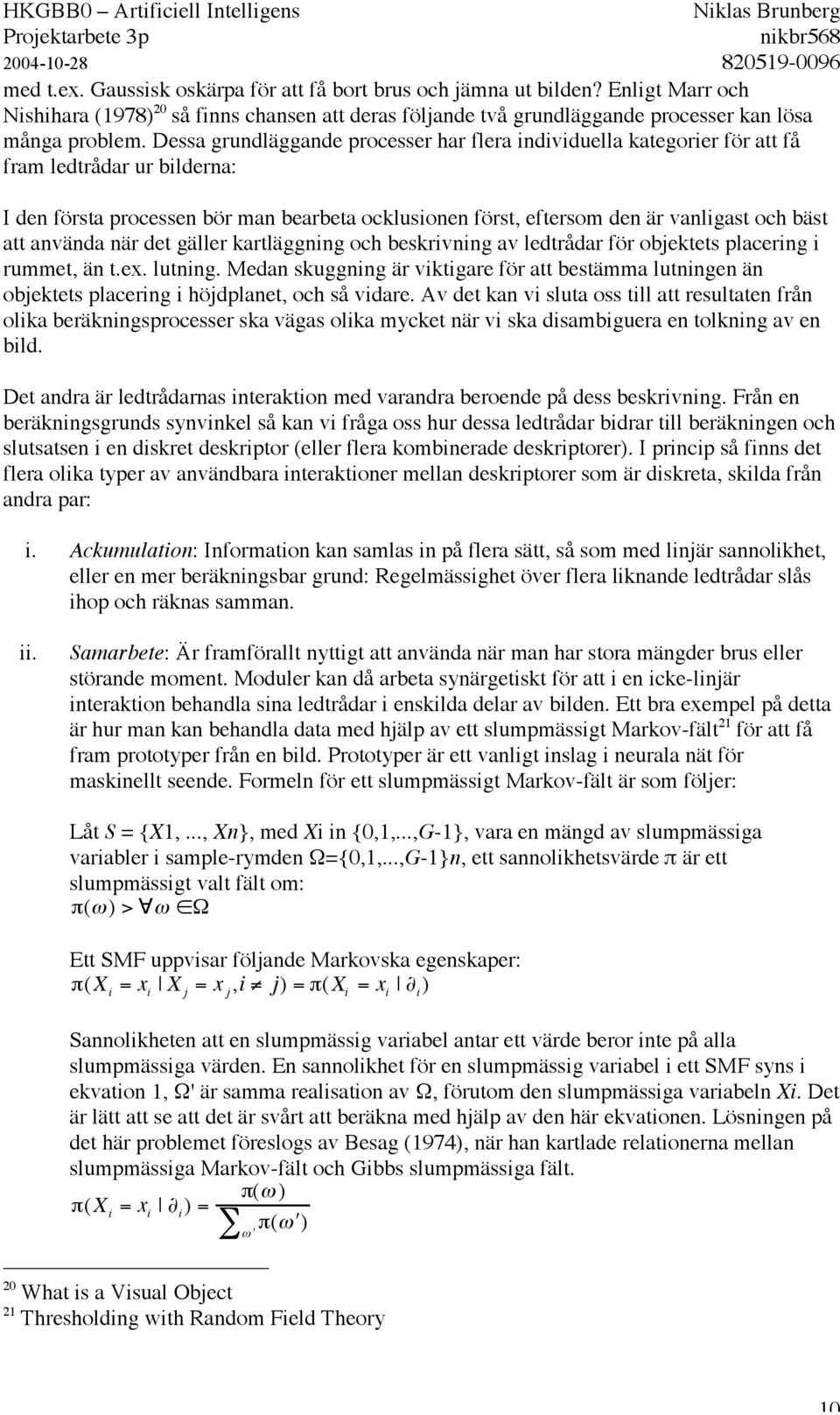 att använda när det gäller kartläggning och beskrivning av ledtrådar för objektets placering i rummet, än t.ex. lutning.