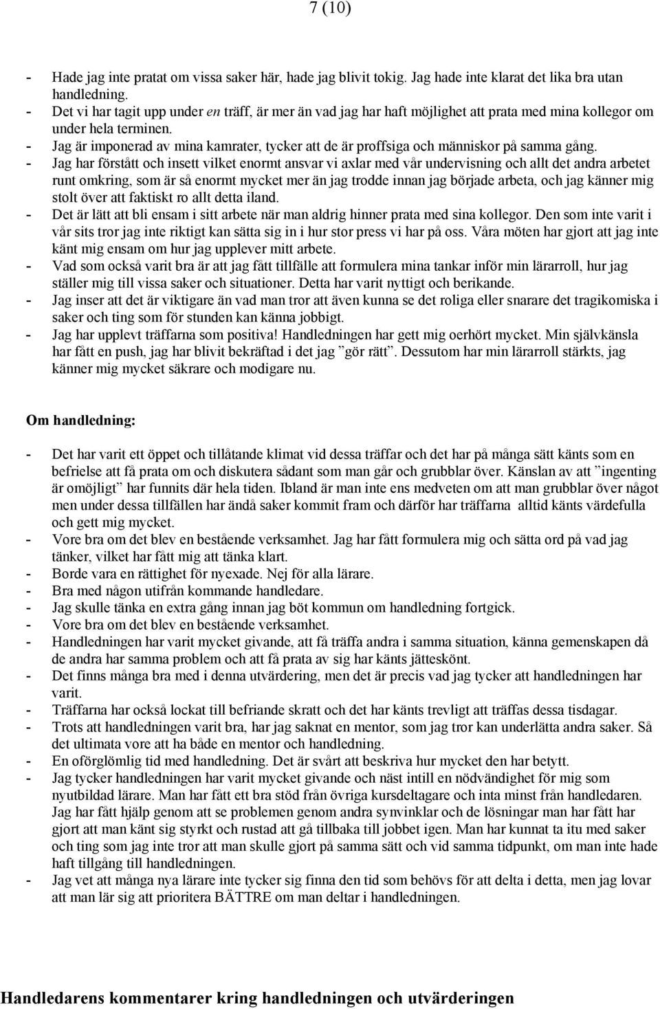 - Jag är imponerad av mina kamrater, tycker att de är proffsiga och människor på samma gång.